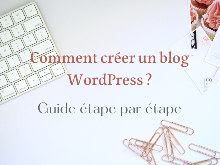 Comment créer un blog WordPress ? Guide étape par étape