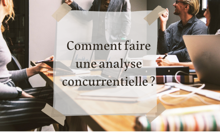 Comment faire une analyse concurrentielle ? 