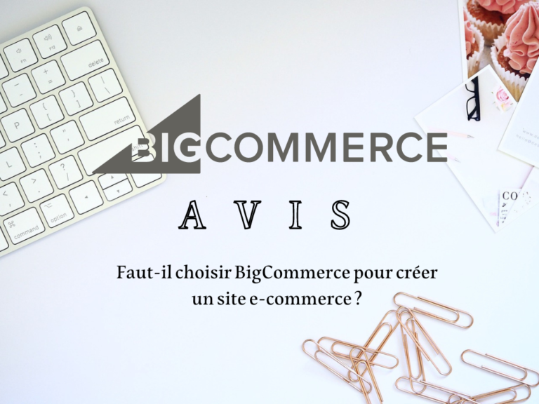 BigCommerce Avis 2024 – Faut-il choisir BigCommerce pour créer un site e-commerce ?
