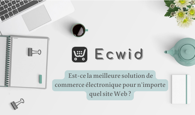 Ecwid Avis | 2022 | Est-ce le meilleur outil de commerce électronique pour n’importe quel site Web ?