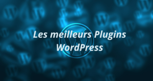 Les meilleurs Plugins WordPress