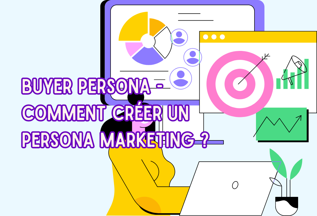 Buyer persona - Comment créer un persona marketing ?
