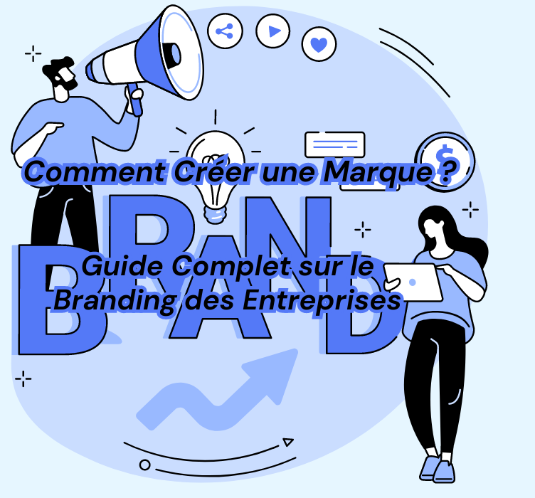 Comment Créer une Marque : Guide Complet sur le Branding des Entreprises