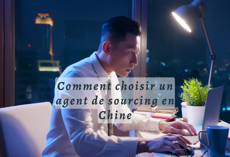 Comment choisir une société ou un agent de sourcing en Chine
