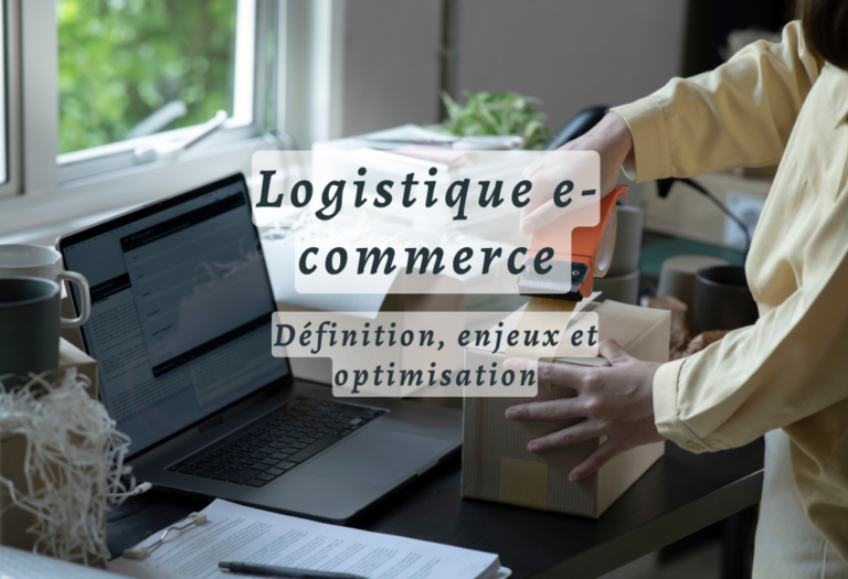 Logistique e-commerce : définition, enjeux et optimisation