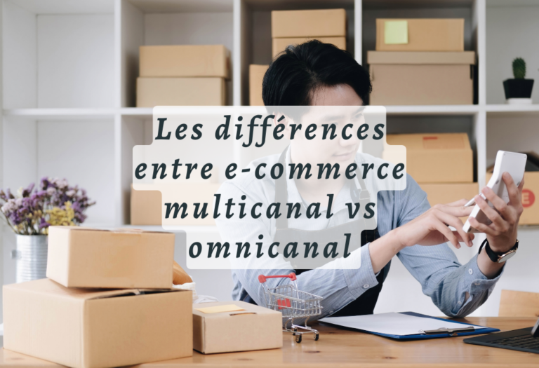 Les différences entre e-commerce multicanal vs omnicanal – Guide complet