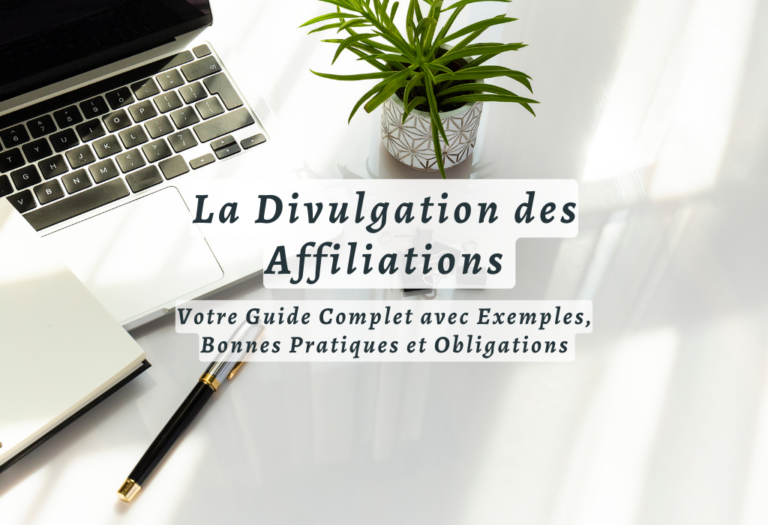 La Divulgation des Affiliations : Votre Guide Complet avec Exemples, Bonnes Pratiques et Obligations 